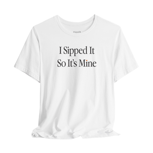 I Sipped It So It's Mine graphic tshirt product details